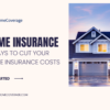 7 Effective Ways to Cut Your Home Insurance Costs gohomecoverage